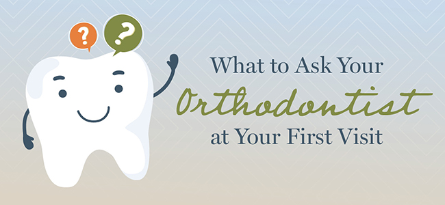 What to ask your orthodontist at your first appointment