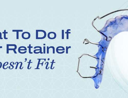 What to Do If Your Retainer Doesn’t Fit