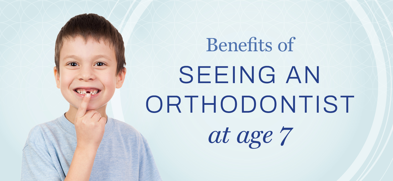 benefits of seeing an orthodontist at age 7